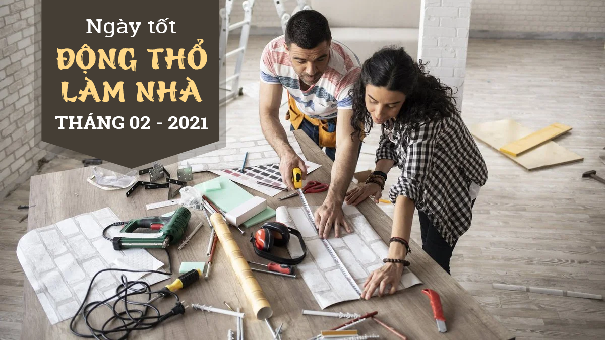 Xem ngày tốt động thổ làm nhà, xây nhà mới tháng 2-2021 theo tuổi